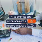 A sua empresa está preparada para a Reforma Tributária 2026