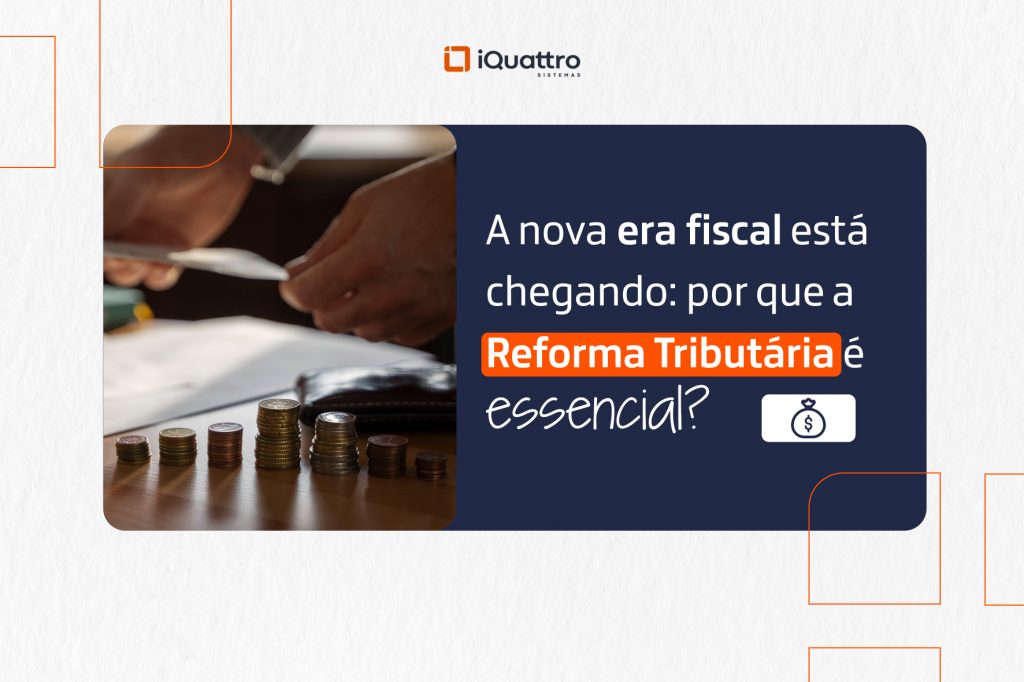 A nova era fiscal está chegando: por que a Reforma Tributária é essencial?